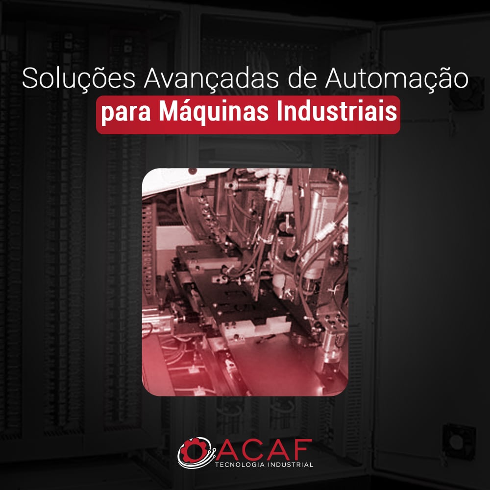 Soluções Avançadas de Automação para Máquinas Industriais - ACAF TECNOLOGIA